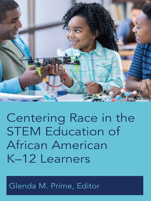 cover image of Centering Race in the STEM Education of African American K–12 Learners